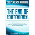 Codependency Workbook: THE END OF CODEPENDENCY! - Proven Strategies To Build A Healthy and Mature Relationship With Your Partner