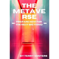 The Metaverse: Prepare Now For the Next Big Thing!
