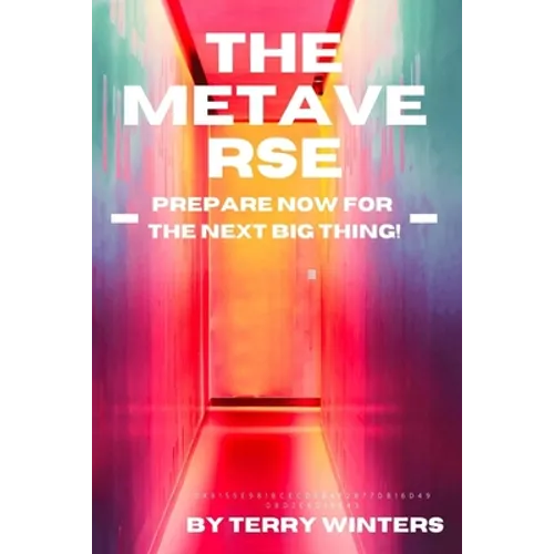 The Metaverse: Prepare Now For the Next Big Thing!