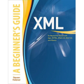 XML: A Beginner's Guide: Go Beyond the Basics with Ajax, Xhtml, Xpath 2.0, XSLT 2.0 and Xquery