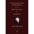 Fundamental Principles of the Metaphysic of Morals