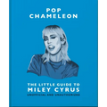 Pop Chameleon: The Little Guide to Miley Cyrus