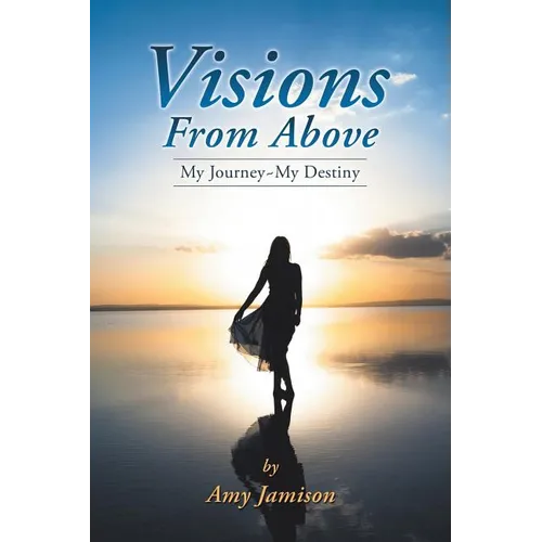 Visions from Above: My Journey My Destiny