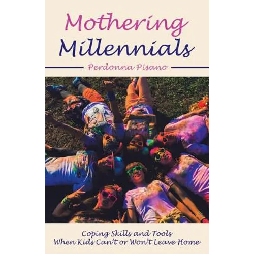 Mothering Millennials: Coping Skills and Tools When Kids Can't or Won't Leave Home