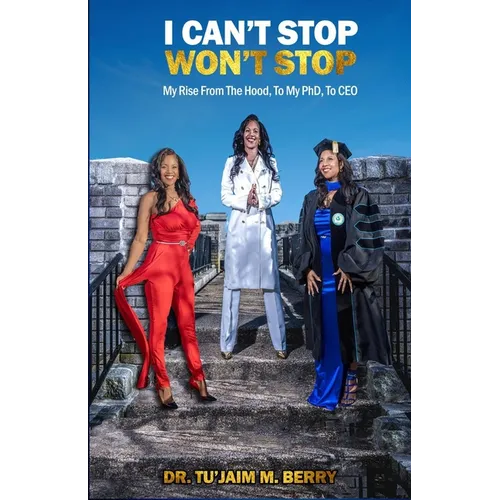 I Can't Stop Won't Stop: My Rise From The Hood, To My PhD, To CEO