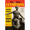 The Other Olympians: Fascism, Queerness, and the Making of Modern Sports
