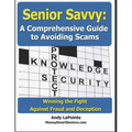Senior Savvy: A Comprehensive Guide to Avoiding Scams: Winning the Fight Against Fraud and Deception