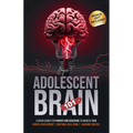 Adolescent Brain 101: A Crash Course for Parents and Educators to Navigate Teen Mental Development, Emotional Well-being, and Academic Success