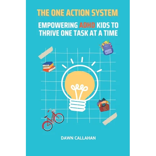 The One Action System - Empowering ADHD Kids to Thrive One Task at a Time