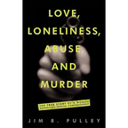 Love, Loneliness, Abuse, and Murder: The True Story of a Woman Desperately Seeking Companionship - Paperback