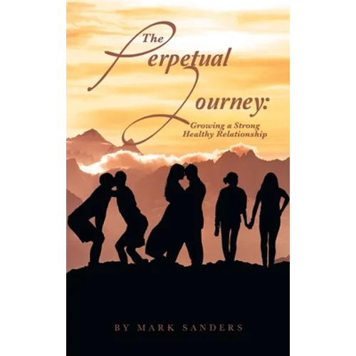 The Perpetual Journey: Growing a Strong Healthy Relationship