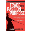 Trade with Passion and Purpose: Spiritual, Psychological, and Philosophical Keys to Becoming a Top Trader