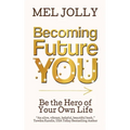 Becoming Future You: Be the Hero of Your Own Life