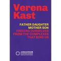 Father-Daughter, Mother-Son: Freeing Ourselves from the Complexes That Bind Us