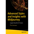 Advanced Styles and Insights with Midjourney: Imagine Beautiful AI Prompts
