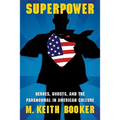 Superpower: Heroes, Ghosts, and the Paranormal in American Culture