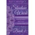 Shadow Work Book 1: Understanding and Making Peace With Your Darker Side