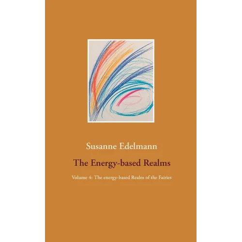 The Energy-based Realms: Volume 4: The energy-based Realm of the Fairies