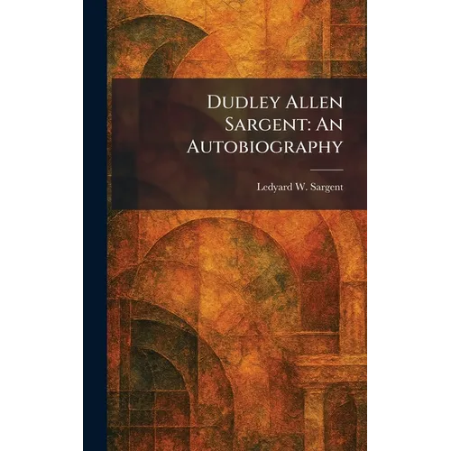 Dudley Allen Sargent: An Autobiography