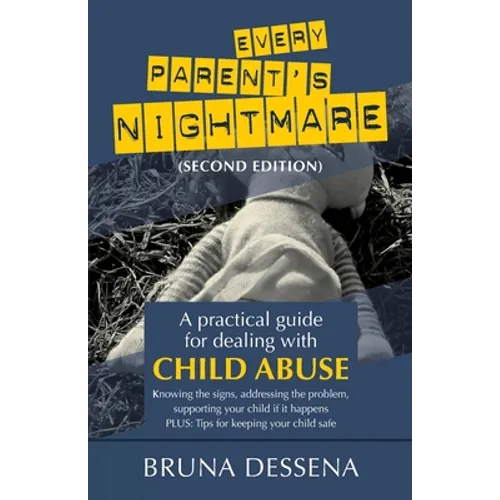 Every Parent's Nightmare: A Practical Guide for Dealing with Child Abuse
