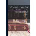 Commentary On The Epistle To The Hebrews; Volume 1