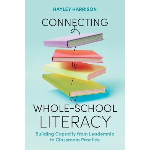 Connecting Whole-School Literacy: Building Capacity from Leadership to Classroom Practice