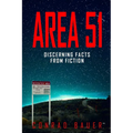 Area 51 Discerning Facts from Fiction: Paranormal Activities: UFOs, Extra Terrestials. Alien Encounters