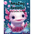 Amazing Axolotls Coloring Book: For All Ages 55 Fun Facts Educational Kawaii Kids Cute n Quirky Series