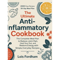 The Ultimate Anti-Inflammatory Cookbook: The Complete Meal Plan to Reduce Joint Pain, Heal Your Gut, and Restore Energy with Simple, Everyday Recipes.