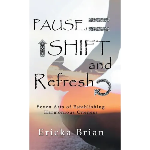 Pause, Shift and Refresh: Seven Arts of Establishing Harmonious Oneness