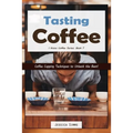 Tasting Coffee: Coffee Cupping Techniques to Unleash the Bean!