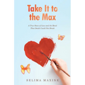 Take It to the Max: A True Story of Love and the Bond That Death Could Not Break