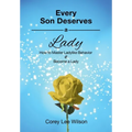 Every Son Deserves a Lady: How to Master Ladylike Behavior & Become a Lady