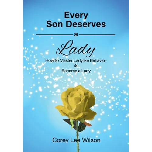 Every Son Deserves a Lady: How to Master Ladylike Behavior & Become a Lady