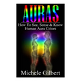 Auras: How To See, Sense & Know Human Aura Colors