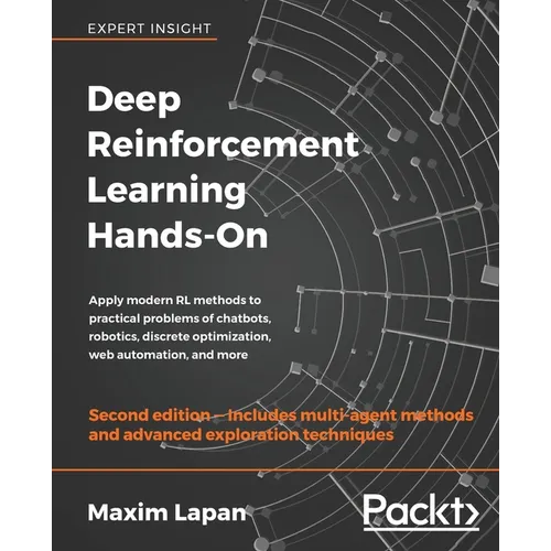 Deep Reinforcement Learning Hands-On - Second Edition: Apply modern RL methods to practical problems of chatbots, robotics, discrete optimization, web