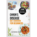 Chron's Disease Diet Cookbook for Beginners: A Simple and Easy Guide to Symptoms Relief, Prevent Inflammation, Improve Gut Health and Manage Your Weig