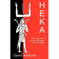 Heka: The Practices of Ancient Egyptian Ritual and Magic