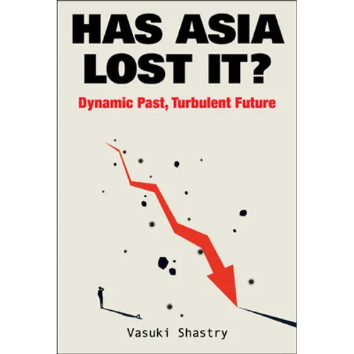 Has Asia Lost It?: Dynamic Past, Turbulent Future: Turbulent Future