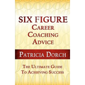 Six Figure Career Coaching Advice: The Ultimate Guide to Achieving Success