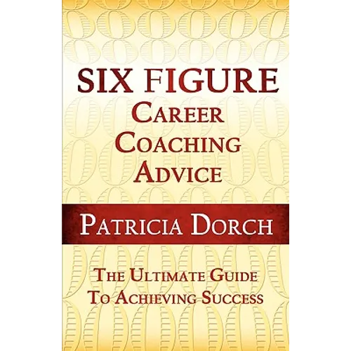 Six Figure Career Coaching Advice: The Ultimate Guide to Achieving Success