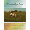 A Tremendous Thing: Friendship from the Iliad to the Internet