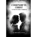 Courtship in Christ: A Path to Godly Marriage