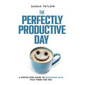 The Perfectly Productive Day