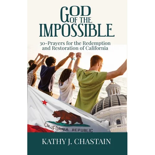 God of the Impossible!: 30-Prayers for the Redemption and Restoration of California