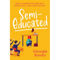 Semi-Educated: What I Learned the Hard Way: Memoir of a First Year Teacher