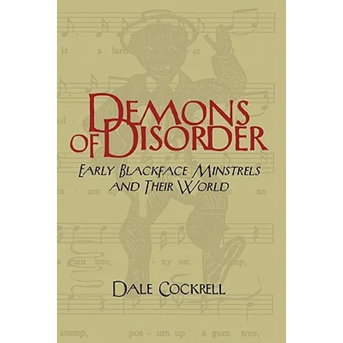 Demons of Disorder: Early Blackface Minstrels and Their World