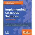 Implementing Cisco UCS Solutions - Second Edition: Deploy, manage, and automate your datacenter