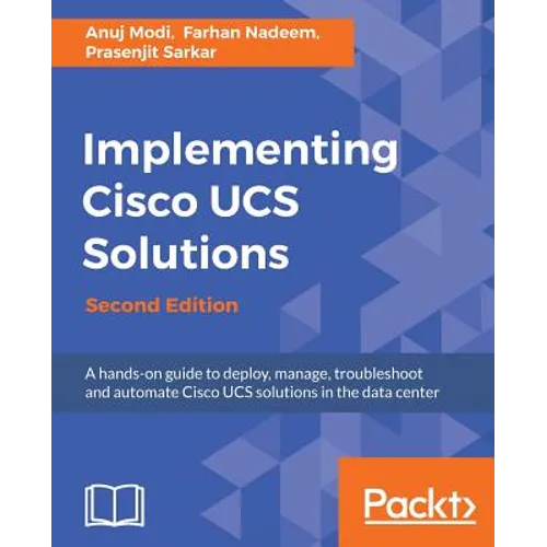 Implementing Cisco UCS Solutions - Second Edition: Deploy, manage, and automate your datacenter