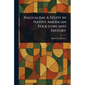 Nagualism: A Study in Native American Folk-lore and History
